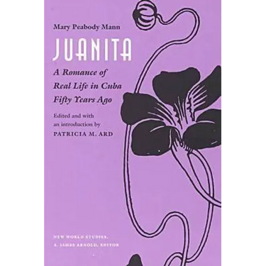 Juanita: A Romance of Real Life in Cuba Fifty Years Ago,