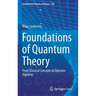 Foundations of Quantum Theory: From Classical Concepts to Operator Algebras