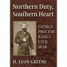Northern Duty, Southern Heart: George Proctor Kane's Civil War