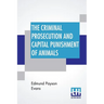 The Criminal Prosecution And Capital Punishment Of Animals