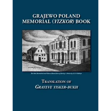 Grajewo Poland Memorial (Yizkor) Book: Translation of Grayeve Yisker-Bukh