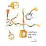 Machines We Have Built