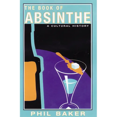 The Book of Absinthe: A Cultural History