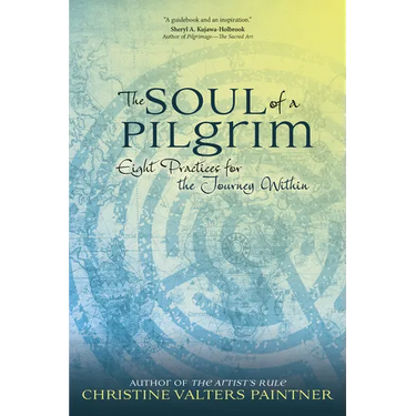 The Soul of a Pilgrim: Eight Practices for the Journey Within
