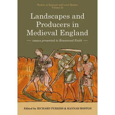 Landscapes and Producers in Medieval England: Essays Presented to Rosamond Faith Volume 23