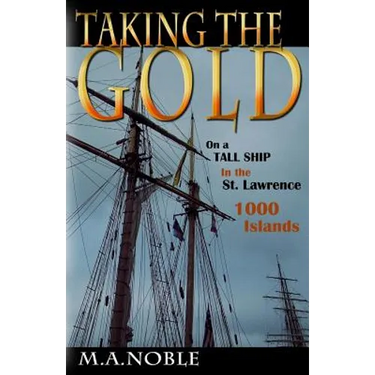 Taking the Gold: On a Tall Ship in the St. Lawrence 1000 Islands