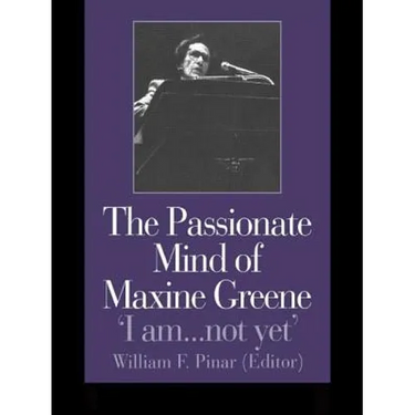 The Passionate Mind of Maxine Greene: 'I am ... not yet'