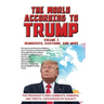 The World According to Trump: Volume I - Democrats, Elections, and More: The President's Own Comments, Remarks, and Tweets, Categorized by Subject
