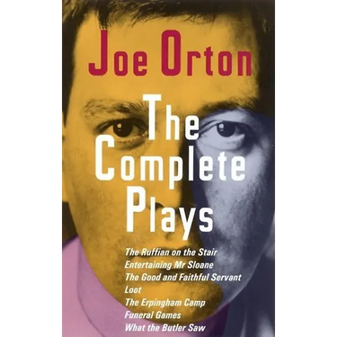 The Complete Plays: The Ruffian on the Stair; Entertaining Mr. Sloane; The Good and Faithful Servant; Loot; The Erpingham Camp; Funeral Games; What th