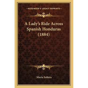 A Lady's Ride Across Spanish Honduras (1884)