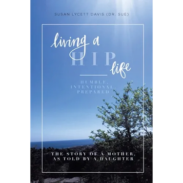 Living a HIP Life - Humble, Intentional, Prepared: The Story of a Mother, as Told by a Daughter