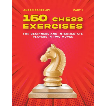 160 Chess Exercises for Beginners and Intermediate Players in Two Moves, Part 1