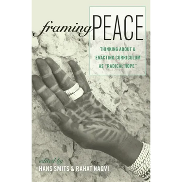 Framing Peace: Thinking about and Enacting Curriculum as Radical Hope