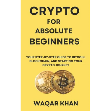 Crypto for Absolute Beginners: Your Step-by-Step Guide to Bitcoin, Blockchain, and Starting Your Crypto Journey