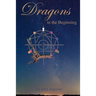 Dragons, in the beginning: A thrilling tale of the role of dragons in space and time