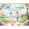 All I Gained: The Gift of an Unforgettable Friendship