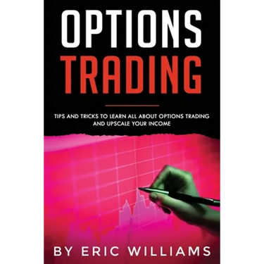 Options Trading: Tips and Tricks to Learn all about Options Trading and upscale your Income