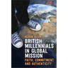British Millennials in Global Mission: Faith, commitment and authenticity