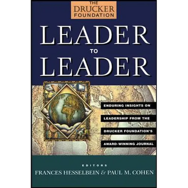 Leader to Leader: Enduring Insights on Leadership from the Drucker Foundation's Award-Winning Journal