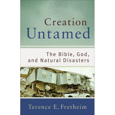 Creation Untamed: The Bible, God, and Natural Disasters
