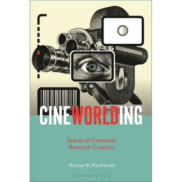 CineWorlding: Scenes of Cinematic Research-Creation