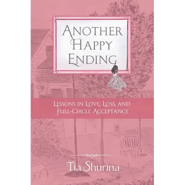 Another Happy Ending: Lessons in Love, Loss, and Full-Circle Acceptance