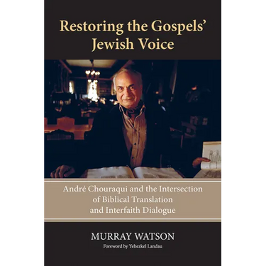 Restoring the Gospels' Jewish Voice: André Chouraqui and the Intersection of Biblical Translation and Interfaith Dialogue