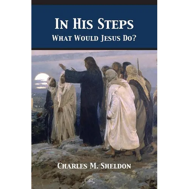 In His Steps: What Would Jesus Do?