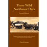 Those Wild Northwest Days, Second Edition: Twenty-five offbeat stories about the Pacific Northwest pioneers and the towns they inhabited