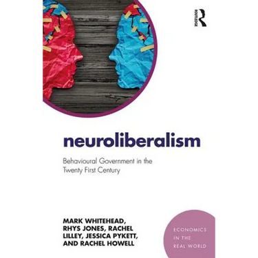 Neuroliberalism: Behavioural Government in the Twenty-First Century