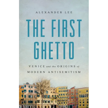 The First Ghetto: Venice and the Origins of Modern Antisemitism