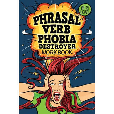 Phrasal Verb Phobia Destroyer Workbook: Intermediate - Advanced English (B1-C1) ESL