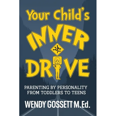 Your Child's Inner Drive: Parenting by Personality from Toddlers to Teens