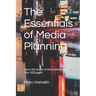 The Essentials of Media Planning: Learn the basics of the profession in less than 100 pages