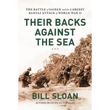 Their Backs Against the Sea: The Battle of Saipan and the Largest Banzai Attack of World War II