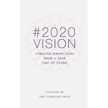 2020 Vision: Unbound Perspectives From a Year Like No Other