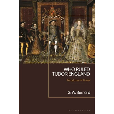 Who Ruled Tudor England: Paradoxes of Power