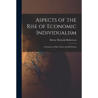Aspects of the Rise of Economic Individualism: a Criticism of Max Weber and His School