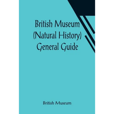 British Museum (Natural History) General Guide