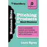 Pitching Products for Small Business: How to Successfully Prepare Your Business, Brand and Products, and Sell to Retail Buyers