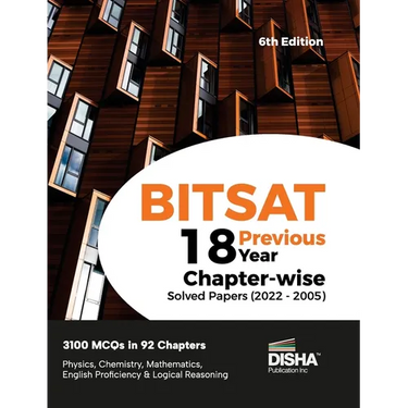 BITSAT 18 Previous Year Chapter-wise Solved Papers (2022 - 2005) 6th Edition Physics, Chemistry, Mathematics, English & Logical Reasoning 3100 PYQs
