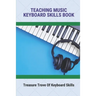 Teaching Music Keyboard Skills Book: Treasure Trove Of Keyboard Skills