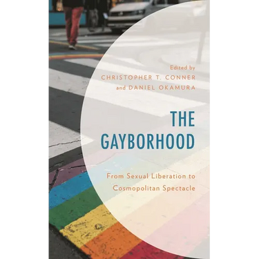 The Gayborhood: From Sexual Liberation to Cosmopolitan Spectacle