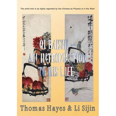 Qi Baishi: An Introduction to his Life and Art: The artist who is as highly regarded by the Chinese as Picasso is in the West