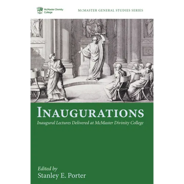 Inaugurations: Inaugural Lectures Delivered at McMaster Divinity College