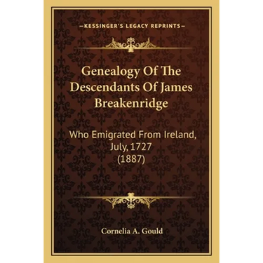 Genealogy Of The Descendants Of James Breakenridge: Who Emigrated From Ireland, July, 1727 (1887)