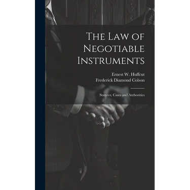 The law of Negotiable Instruments: Statutes, Cases and Authorities