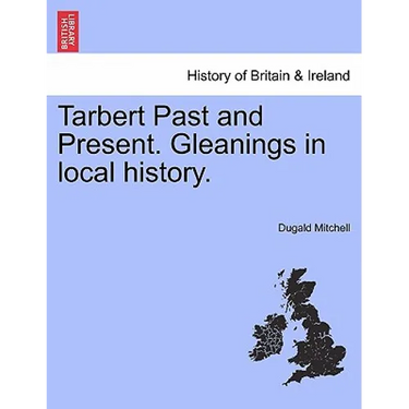 Tarbert Past and Present. Gleanings in Local History.