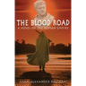 The Blood Road: A Novel of the Roman Empire