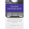 Going Paperless: A must-have guide for organizations planning to go paperless and for enterprise content management (ECM) initiatives